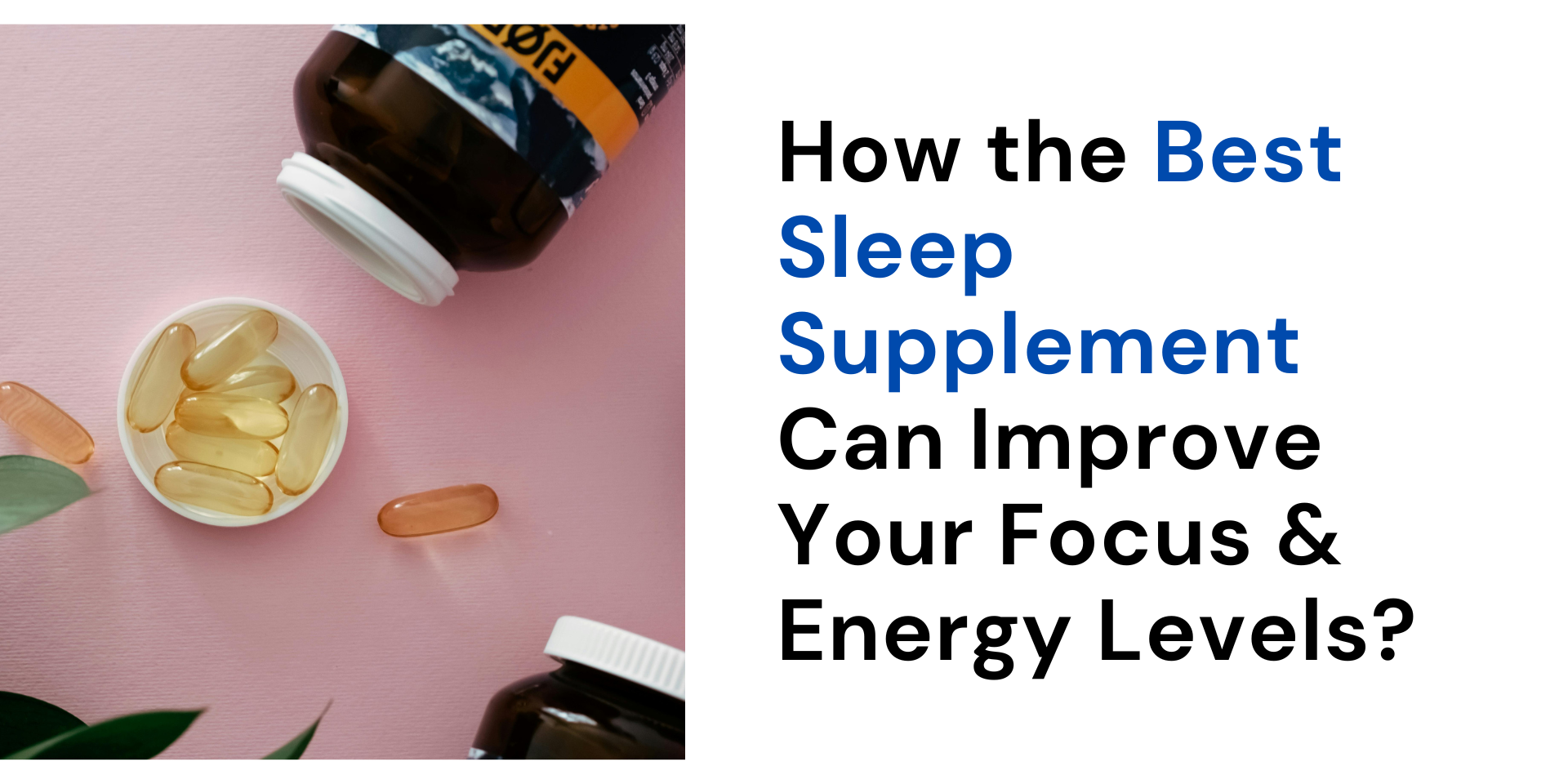 How the Best Sleep Supplement Can Improve Your Focus & Energy Levels?